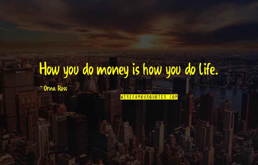 Babies Passing Away Quotes By Orna Ross: How you do money is how you do