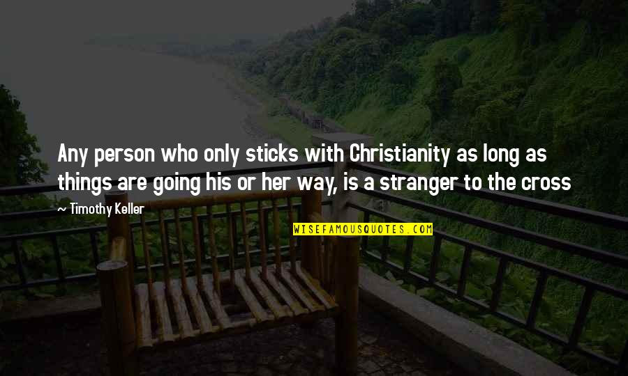 Babits Mih Ly J N S Quotes By Timothy Keller: Any person who only sticks with Christianity as