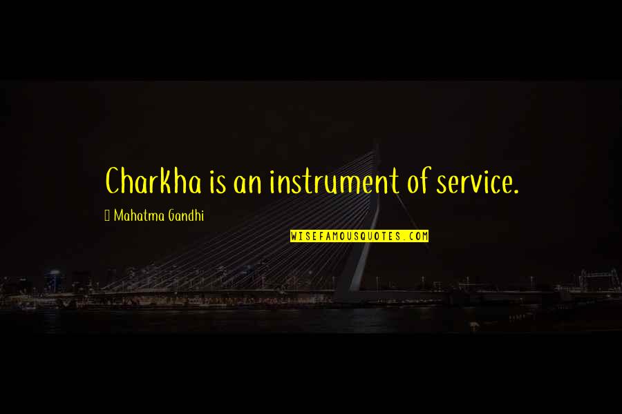 Babka Drozdzowa Quotes By Mahatma Gandhi: Charkha is an instrument of service.