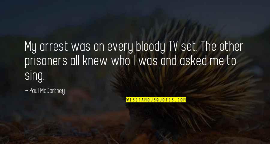 Baby Close Your Eyes Quotes By Paul McCartney: My arrest was on every bloody TV set.