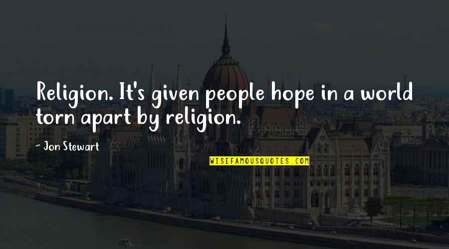 Baby Cries Quotes By Jon Stewart: Religion. It's given people hope in a world