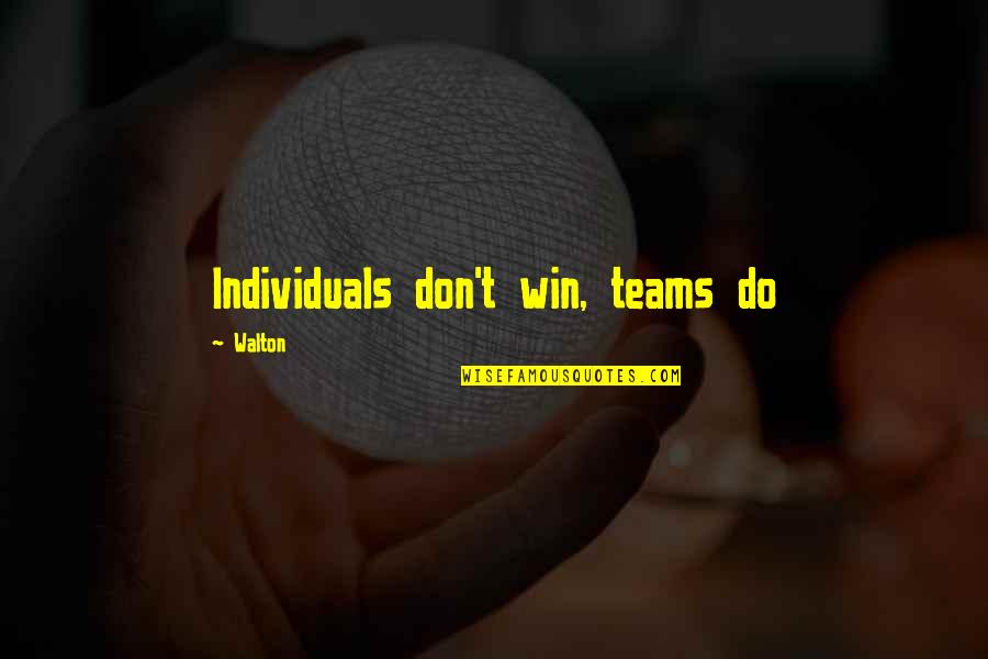 Baby Dummy Quotes By Walton: Individuals don't win, teams do