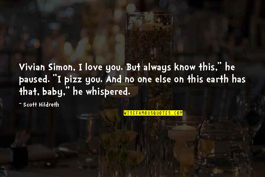 Baby Love You Quotes By Scott Hildreth: Vivian Simon, I love you. But always know