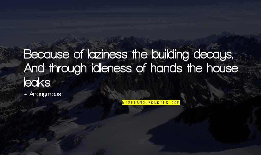 Baby Photo Album Quotes By Anonymous: Because of laziness the building decays, And through