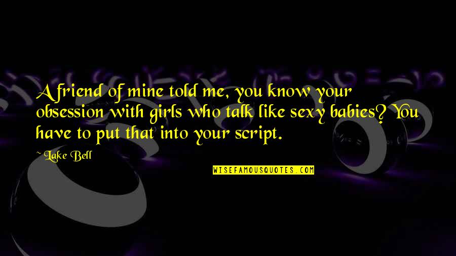 Baby U R Mine Quotes By Lake Bell: A friend of mine told me, you know