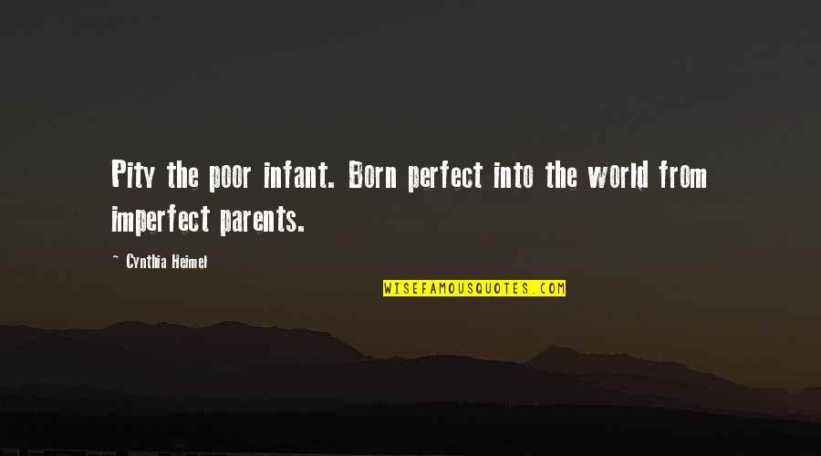 Baby You're Perfect Quotes By Cynthia Heimel: Pity the poor infant. Born perfect into the