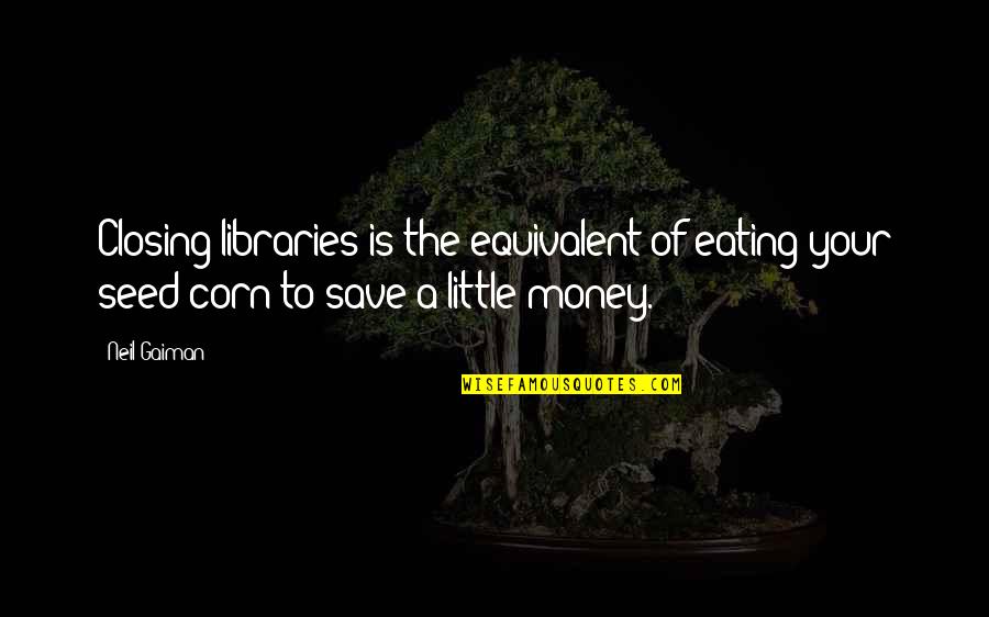 Bache Ke Liye Quotes By Neil Gaiman: Closing libraries is the equivalent of eating your