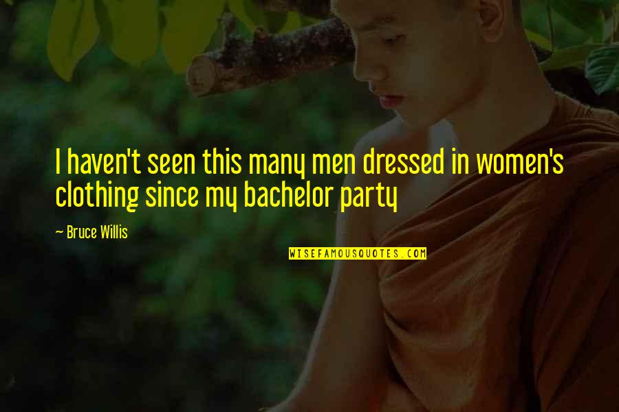 Bachelors Party Quotes By Bruce Willis: I haven't seen this many men dressed in