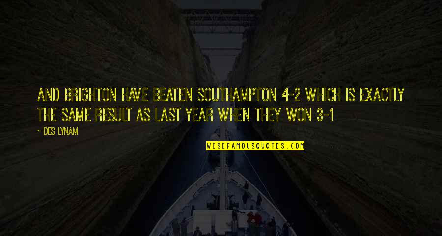 Baches De Protection Quotes By Des Lynam: And Brighton have beaten Southampton 4-2 which is