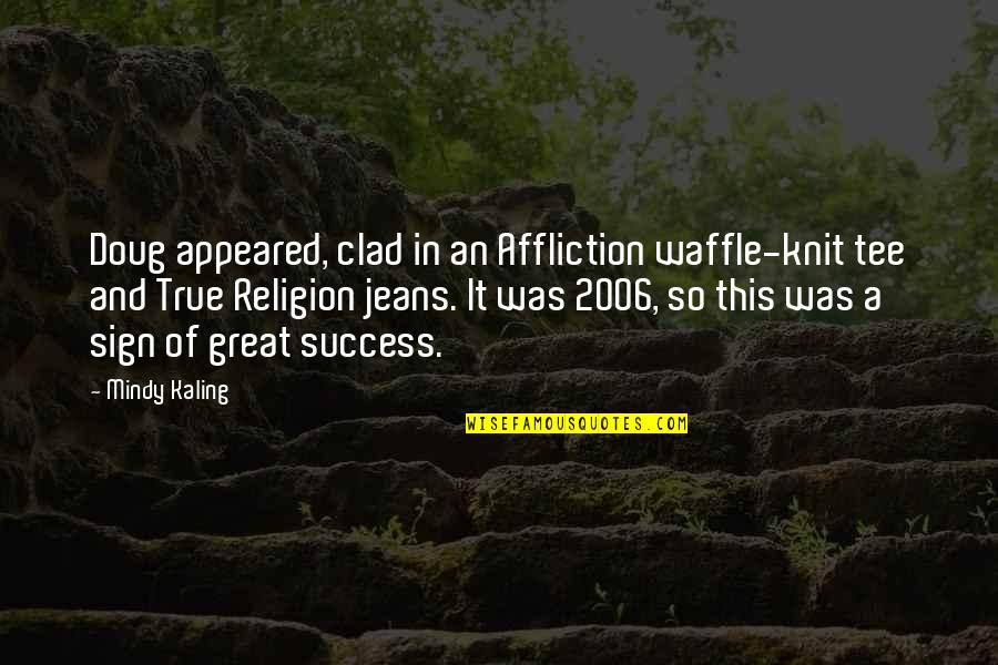 Bachmaier Rezepte Quotes By Mindy Kaling: Doug appeared, clad in an Affliction waffle-knit tee