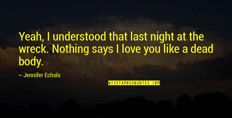 Bacim Ga Quotes By Jennifer Echols: Yeah, I understood that last night at the