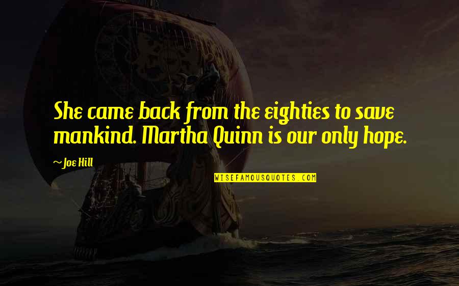 Bacim Ga Quotes By Joe Hill: She came back from the eighties to save