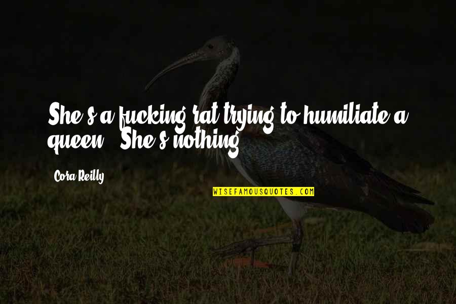 Bacima Quotes By Cora Reilly: She's a fucking rat trying to humiliate a