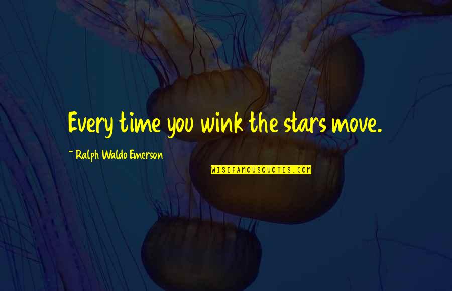 Back Down Memory Lane Quotes By Ralph Waldo Emerson: Every time you wink the stars move.