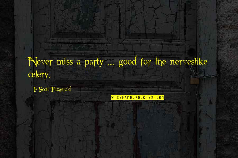 Back Funny Quotes By F Scott Fitzgerald: Never miss a party ... good for the