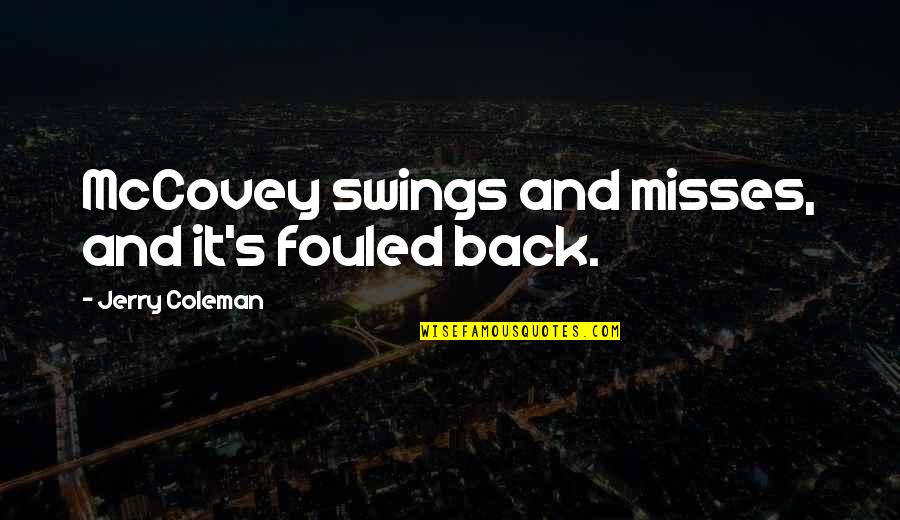 Back Funny Quotes By Jerry Coleman: McCovey swings and misses, and it's fouled back.