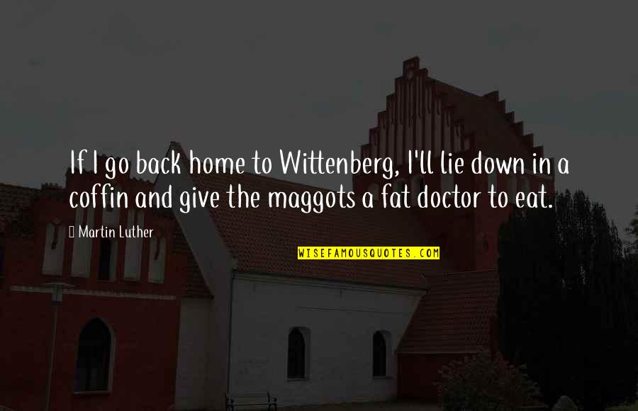 Back Funny Quotes By Martin Luther: If I go back home to Wittenberg, I'll