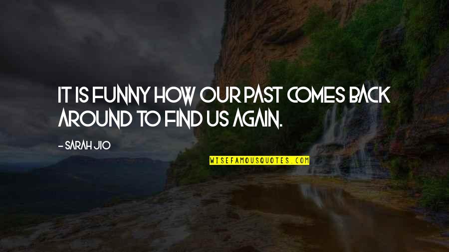 Back Funny Quotes By Sarah Jio: It is funny how our past comes back