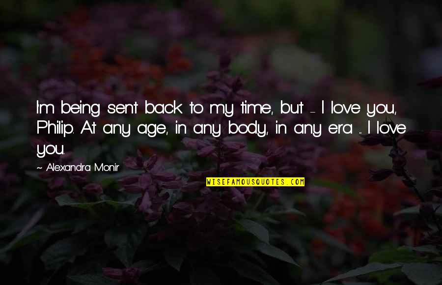 Back In Time Love Quotes By Alexandra Monir: I'm being sent back to my time, but