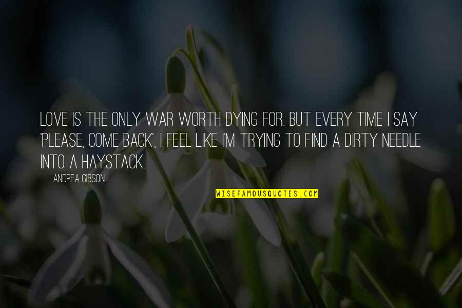 Back In Time Love Quotes By Andrea Gibson: Love is the only war worth dying for.