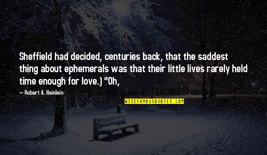 Back In Time Love Quotes By Robert A. Heinlein: Sheffield had decided, centuries back, that the saddest