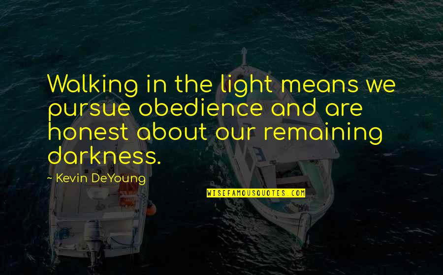 Back Stub Quotes By Kevin DeYoung: Walking in the light means we pursue obedience