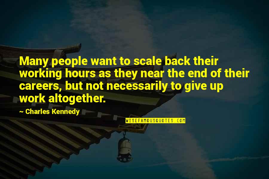 Back To Work Quotes By Charles Kennedy: Many people want to scale back their working