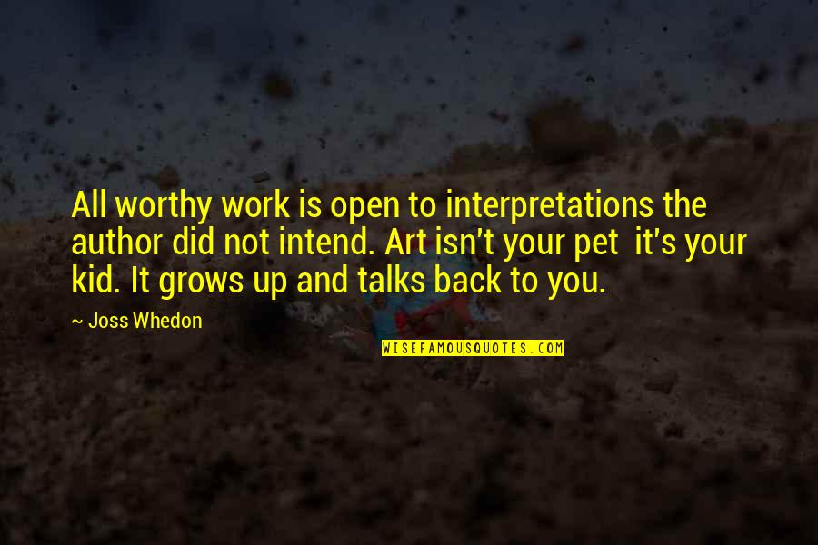 Back To Work Quotes By Joss Whedon: All worthy work is open to interpretations the