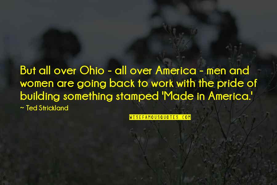 Back To Work Quotes By Ted Strickland: But all over Ohio - all over America