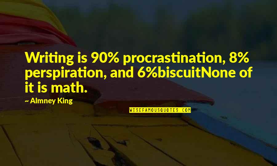 Backbones Quotes By Almney King: Writing is 90% procrastination, 8% perspiration, and 6%biscuitNone