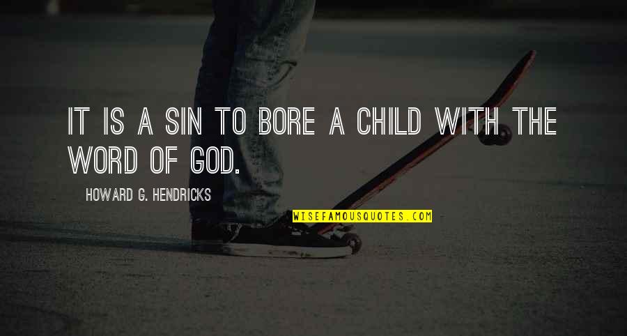 Backcheck Cream Quotes By Howard G. Hendricks: It is a sin to bore a child