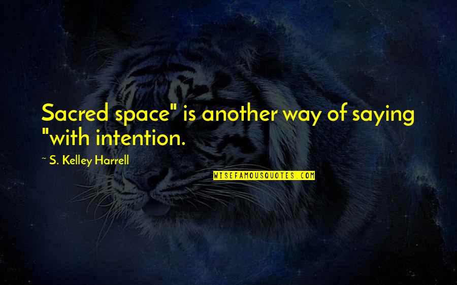 Backend Quotes By S. Kelley Harrell: Sacred space" is another way of saying "with