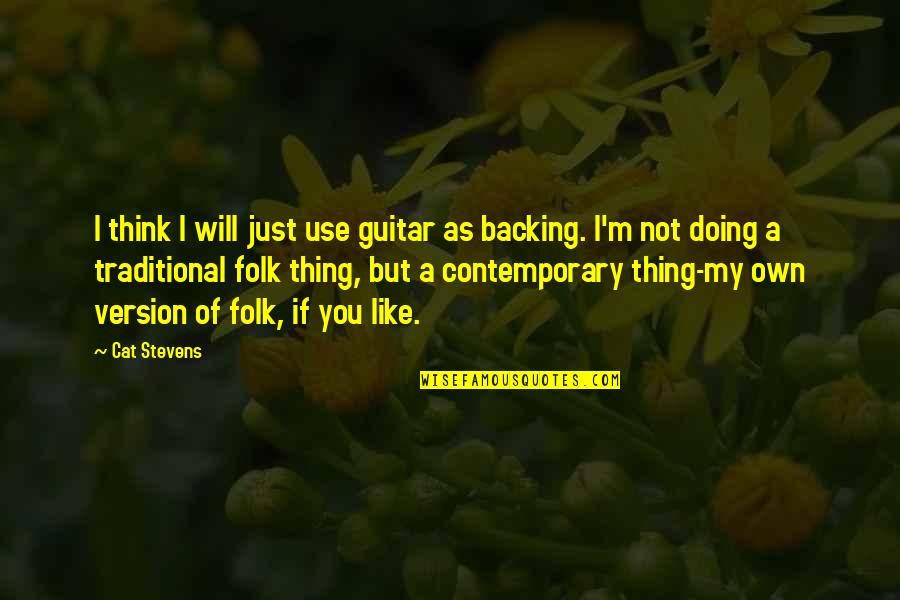 Backing Off Quotes By Cat Stevens: I think I will just use guitar as