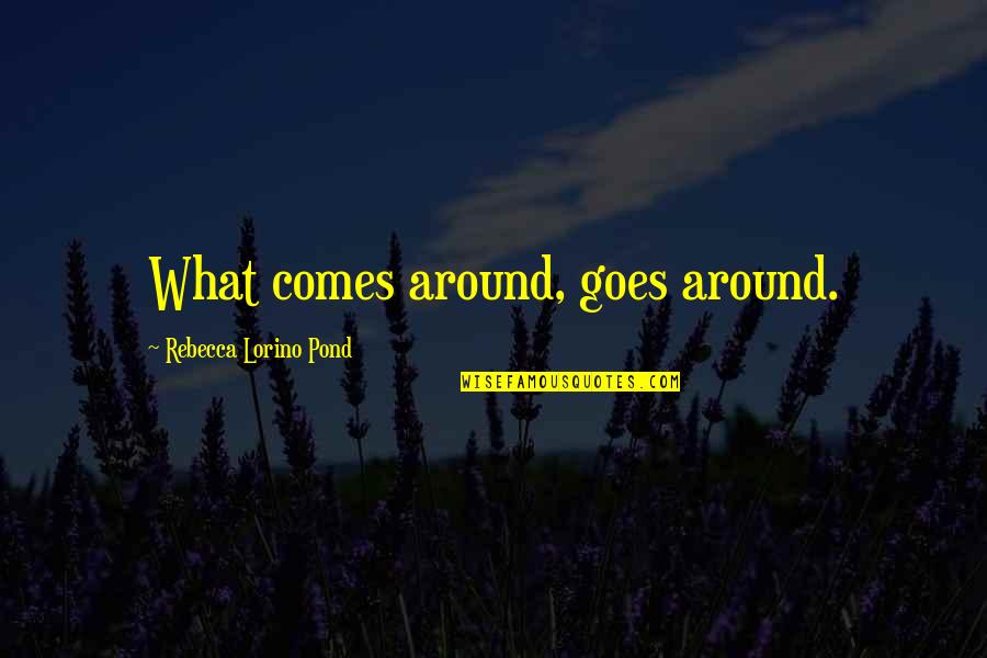 Backpacking Travel Quotes By Rebecca Lorino Pond: What comes around, goes around.