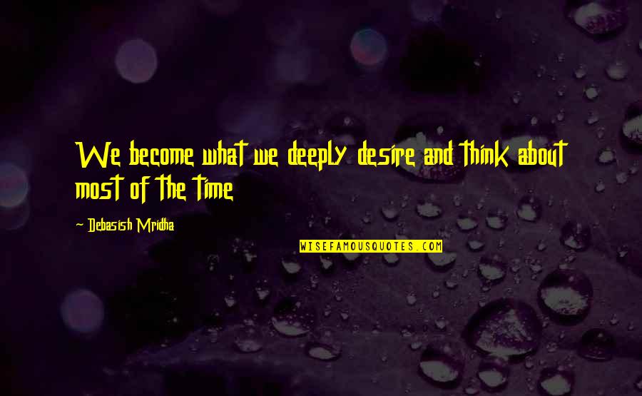 Backpedaling Meme Quotes By Debasish Mridha: We become what we deeply desire and think