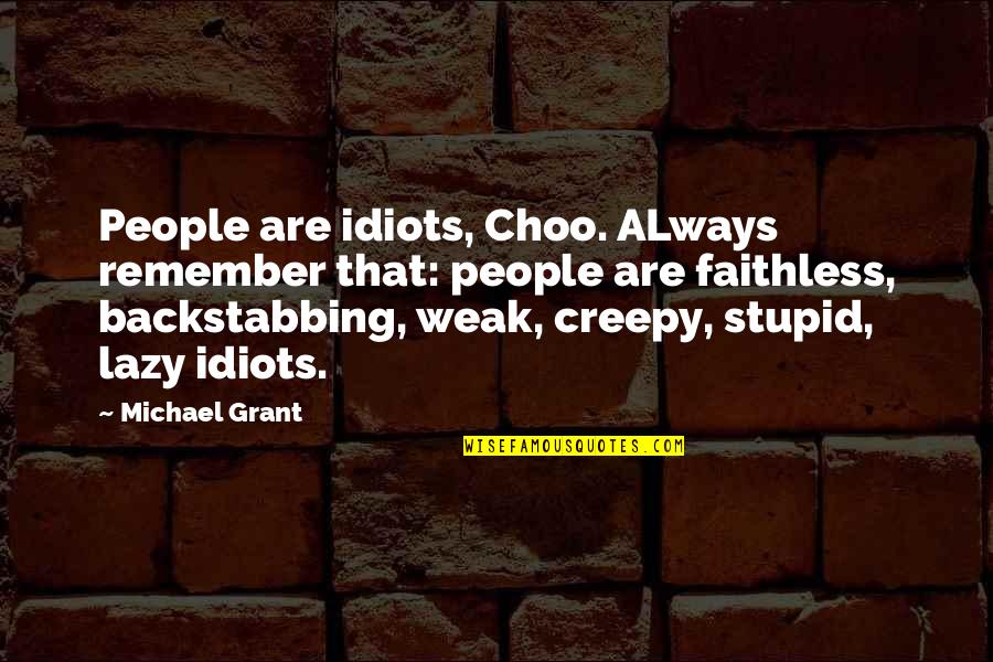 Backstabbing People Quotes By Michael Grant: People are idiots, Choo. ALways remember that: people