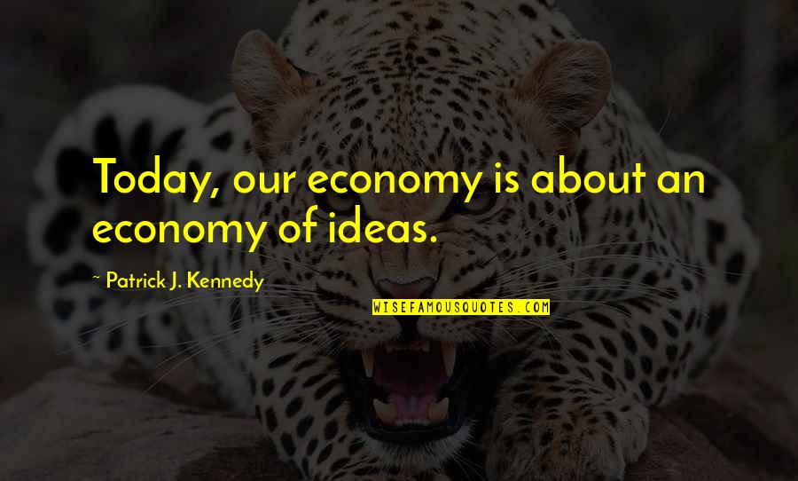 Backstop Padding Quotes By Patrick J. Kennedy: Today, our economy is about an economy of