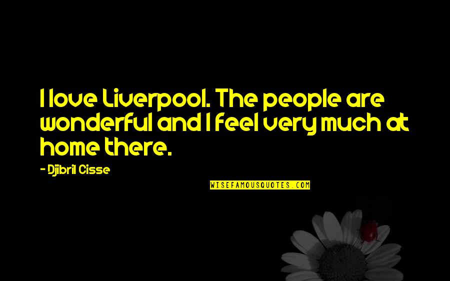 Backstrand Beach Quotes By Djibril Cisse: I love Liverpool. The people are wonderful and