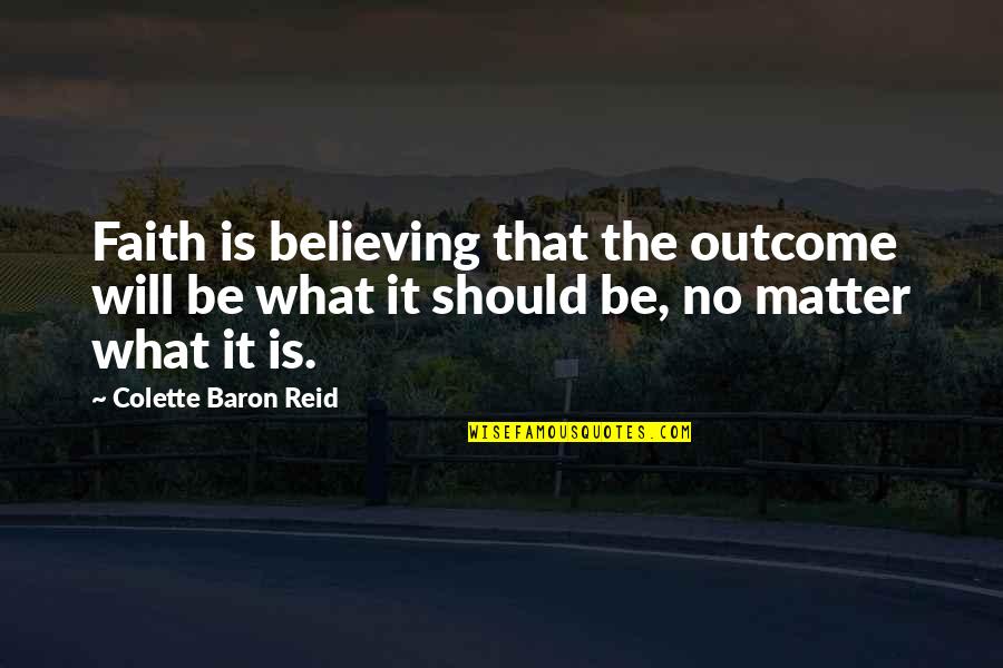 Backstroke Swimming Quotes By Colette Baron Reid: Faith is believing that the outcome will be