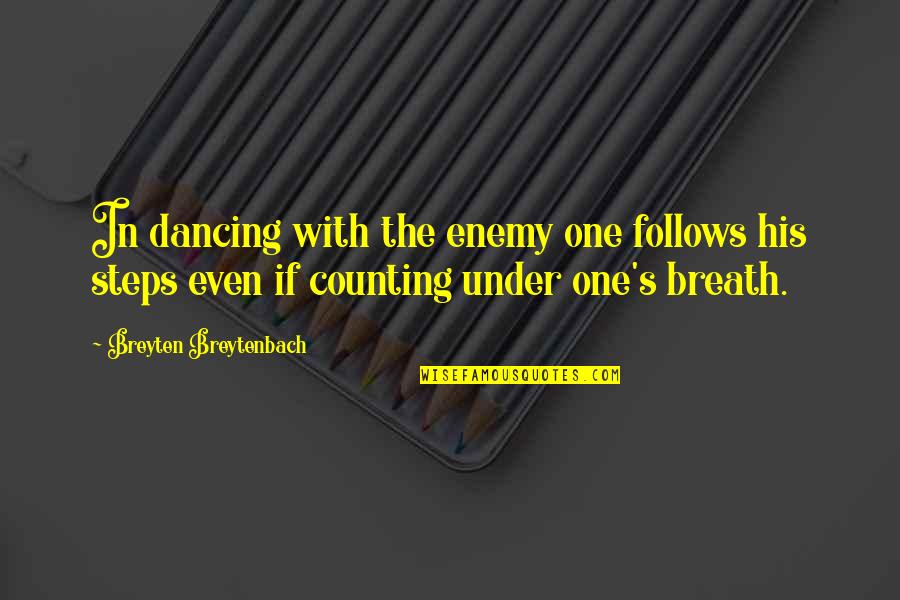 Bacon The Maple Quotes By Breyten Breytenbach: In dancing with the enemy one follows his