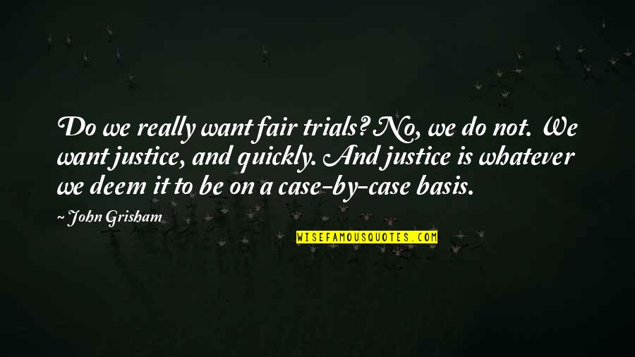 Bacon The Maple Quotes By John Grisham: Do we really want fair trials? No, we