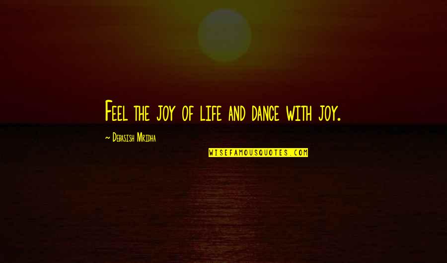 Baculum Pronunciation Quotes By Debasish Mridha: Feel the joy of life and dance with