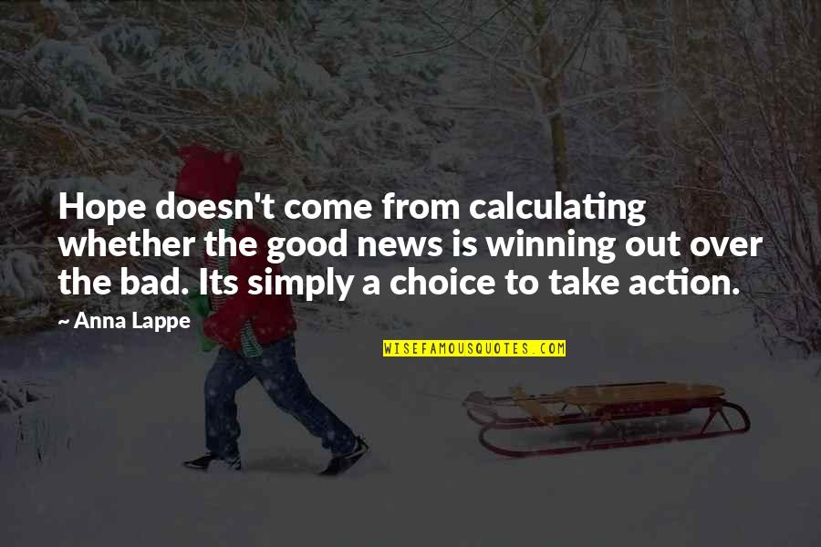 Bad And Good Choices Quotes By Anna Lappe: Hope doesn't come from calculating whether the good