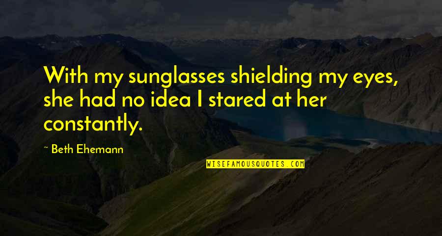 Bad Appraisal Quotes By Beth Ehemann: With my sunglasses shielding my eyes, she had