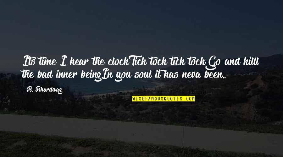 Bad B Quotes By B. Bhardwaz: Its time I hear the clockTick tock tick