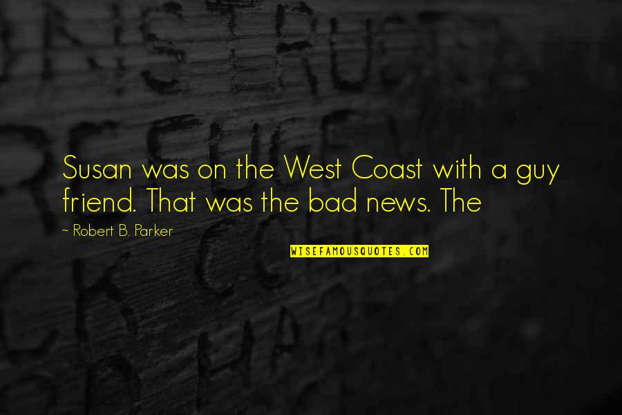 Bad B Quotes By Robert B. Parker: Susan was on the West Coast with a