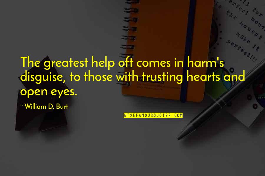 Bad Cause Good Quotes By William D. Burt: The greatest help oft comes in harm's disguise,