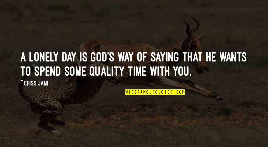 Bad Days And God Quotes By Criss Jami: A lonely day is God's way of saying