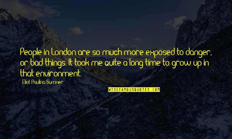 Bad Environment Quotes By Eliot Paulina Sumner: People in London are so much more exposed