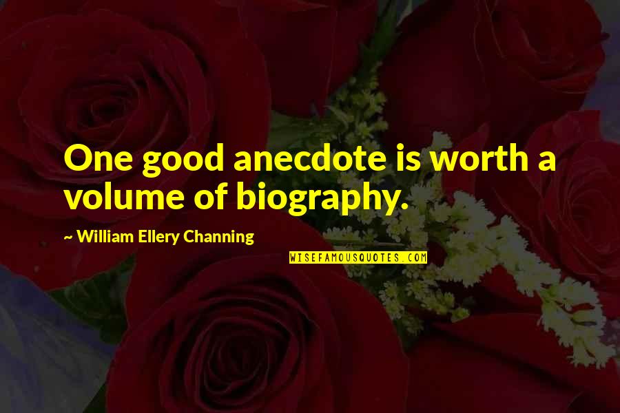 Bad Family Relationship Quotes By William Ellery Channing: One good anecdote is worth a volume of